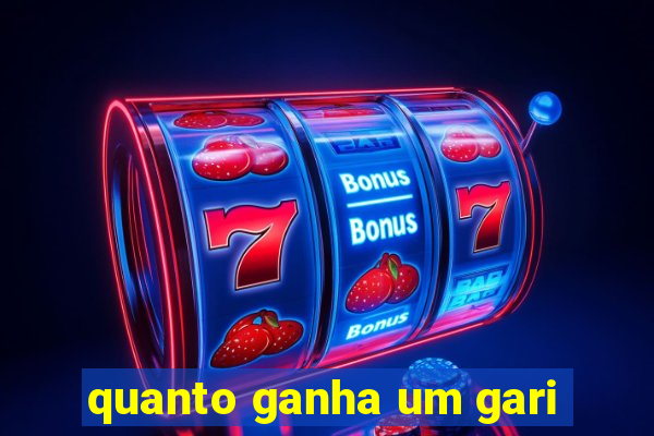 quanto ganha um gari